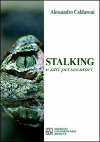 Stalking e atti persecutori - Alessandro Caldaroni - copertina