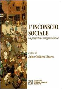 L' incoscio sociale. La prospettiva gruppoanalitica - Jaimes Ondarza Linares - copertina