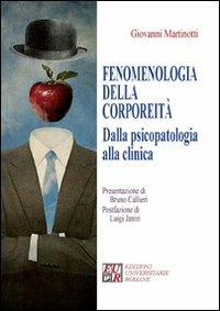 Fenomenologia della corporeità. Dalla psicopatologia alla clinica - Giovanni Martinotti - copertina