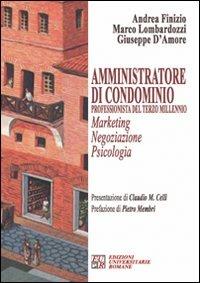 Amministratore di condominio. Professionista del terzo millennio. Marketing negoziazione psicologia - Andrea Finizio,Marco Lombardozzi,Giuseppe D'Amore - copertina