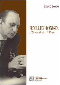 Ercole Ugo D'Andrea. L'uomo dentro il poeta - Enrico Longo - copertina