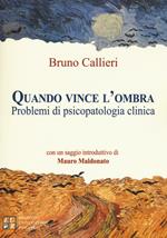 Quando vince l'ombra. Problemi di psicopatologia clinica