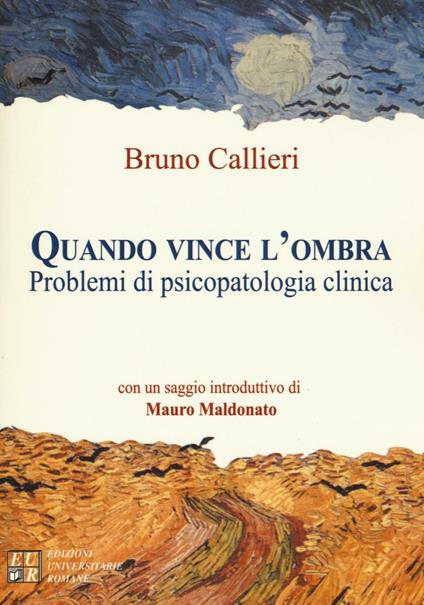 Quando vince l'ombra. Problemi di psicopatologia clinica - Bruno Callieri - copertina