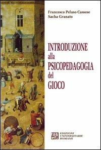 Introduzione alla psicopedagogia del gioco - Francesco Peluso Cassese,Sacha Granato - copertina
