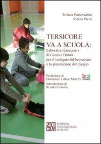 Tersicore va a scuola. Laboratori espressivi di gioco e danza per il sostegno del ben-essere e la prevenzione del disagio - Tiziana Franceschini,Sabina Parisi - copertina