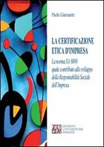 La certificazione etica d'impresa. La norma SA 8000 quale contributo allo sviluppo della responsabilità sociale dell'impresa