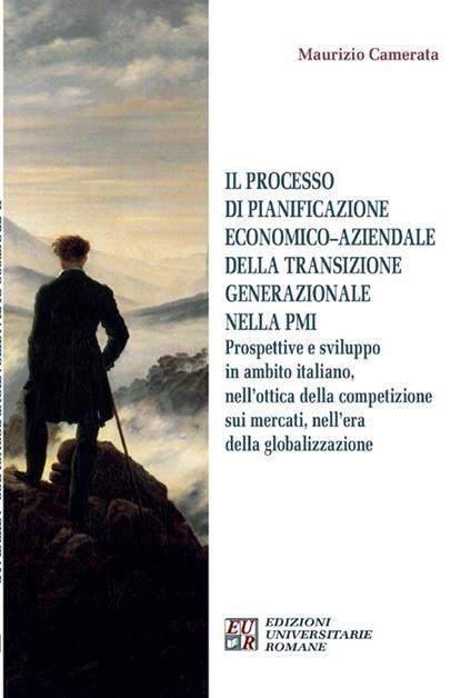 Il processo di pianificazione economico-aziendale della transizione generazionale nella PMI. Prospettive e sviluppo in ambito italiano, nell'ottica della competizione - Maurizio Camerata - copertina