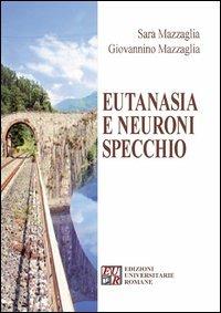 Eutanasia e neuroni specchio - Sara Mazzaglia,Giovannino Mazzaglia - copertina