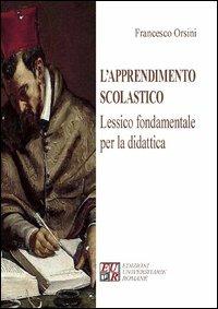 L'apprendimento scolastico. Lessico fondamentale per la didattica - Francesco Orsini - copertina