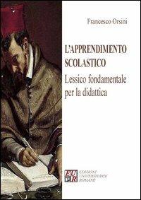 L' apprendimento scolastico. Lessico fondamentale per la didattica - Francesco Orsini - copertina