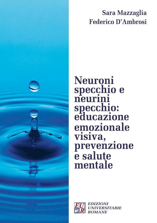 Neuroni specchio e neurini specchio. Educazione emozionale visiva, prevenzione e salute mentale - Sara Mazzaglia,Federico D'Ambrosi - copertina