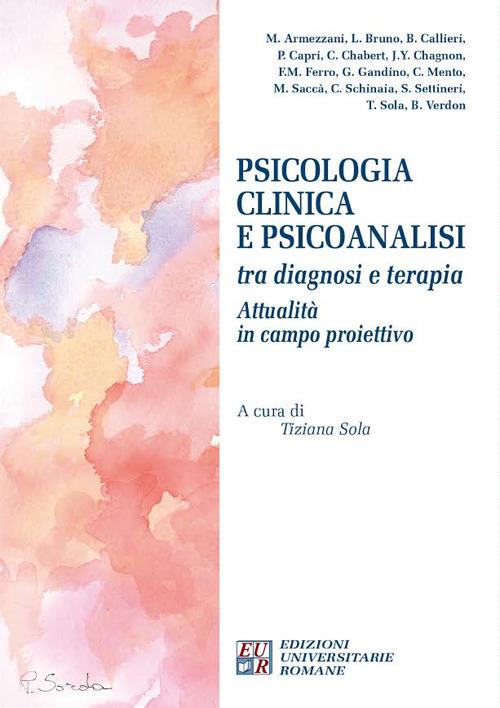 Psicologia clinica e psicoanalisi tra diagnosi e terapia. Attualità in campo proiettivo. Atti del Convegno internazionale (Chieti, 3-4 ottobre 2015) - copertina