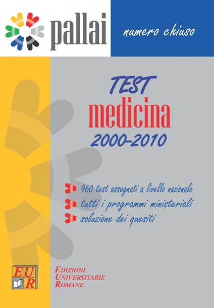 Test medicina 2000-2010. 960 test assegnati al concorso per l'ammissione a Medicina dal 2000 al 2010 + tutti i programmi ministeriali + soluzioni dei quesiti - copertina