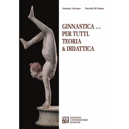 Ginnastica... per tutti. Teoria & didattica - Antonio Ascione,Davide Di Palma - copertina