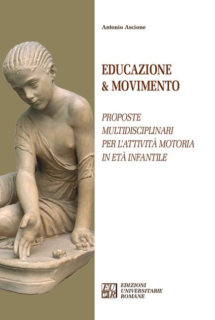 Educazione & movimento. Proposte multidisciplinari per l'attività motoria in età infantile - Antonio Ascione - copertina