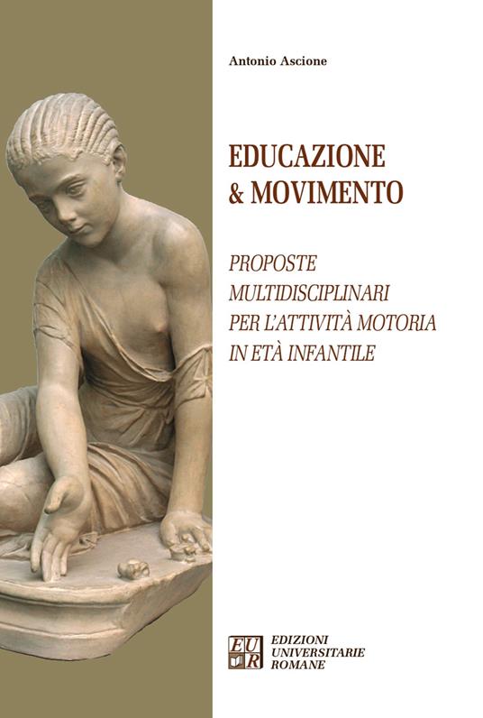 Educazione & movimento. Proposte multidisciplinari per l'attività motoria in età infantile - Antonio Ascione - copertina