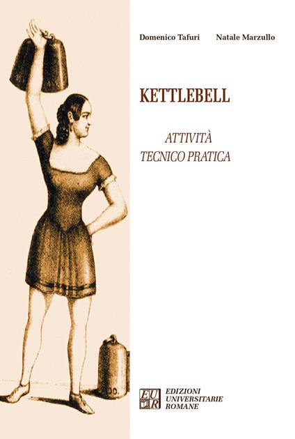 Kettlebell. Attività tecnico pratica - Domenico Tafuri,Natale Marzullo - copertina