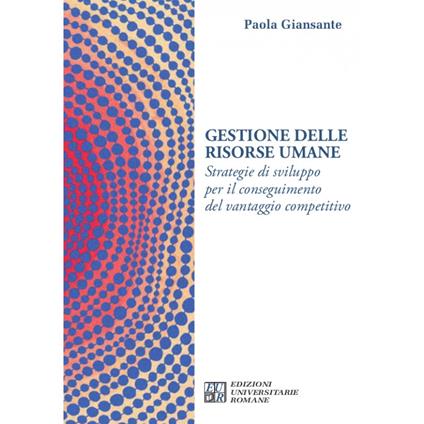 Gestione delle risorse umane. Strategie di sviluppo per il conseguimento del vantaggio competitivo - Paola Giansante - copertina