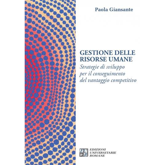 Gestione delle risorse umane. Strategie di sviluppo per il conseguimento del vantaggio competitivo - Paola Giansante - copertina