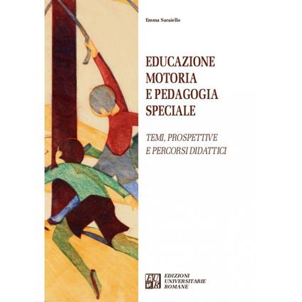 Educazione motoria e pedagogia speciale. Temi, prospettive e percorsi didattici - Emma Saraiello - copertina
