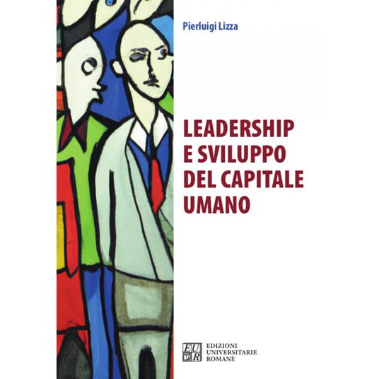 Leadership e sviluppo del capitale umano - Pierluigi Lizza - copertina