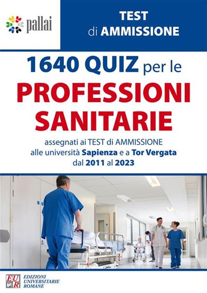 1640 quiz per le professioni sanitarie. Assegnati ai test di ammissione alle università Sapienza e a Tor Vergata dal 2011 al 2023 - copertina
