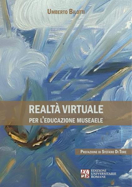 Realtà virtuale per l'educazione museale - Umberto Bilotti - ebook