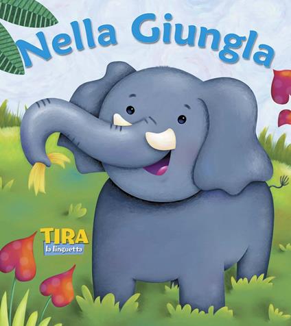 Nella giungla. Tira la linguetta. Ediz. illustrata - copertina