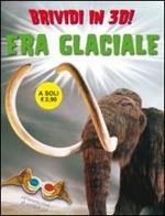 L' era glaciale. Brividi 3D. Ediz. illustrata