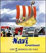 Navi strabilianti. Con 5 modelli di navi. Libro pop-up. Ediz. illustrata