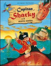 Capitan Sharky e il mostro marino. Ediz. illustrata - Jutta Langreuter,Silvio Neuendorf - copertina