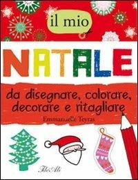 Il mio Natale da disegnare, colorare, decorare e ritagliare - Emmanuelle Teyras - copertina