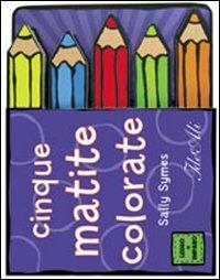 Cinque matite colorate. Ediz. illustrata - Sally Symes - copertina