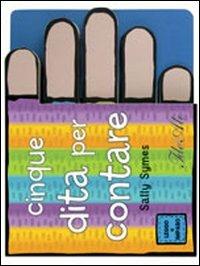 Cinque dita per contare. Ediz. illustrata - Sally Symes - copertina