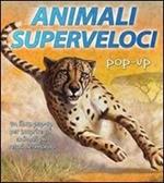 Animali superveloci. Libro pop-up. Ediz. illustrata
