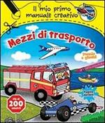 Mezzi di trasporto. Il mio primo manuale creativo. Con adesivi. Ediz. illustrata