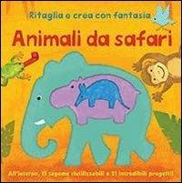 Animali da safari. Ritaglia e crea con fantasia. Ediz. illustrata - copertina