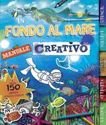 In fondo al mare. Manuale creativo. Con adesivi. Ediz. illustrata