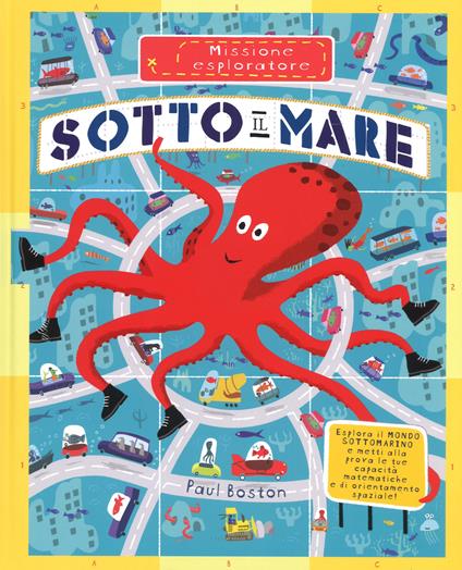 Sotto il mare. Missione esploratore. Ediz. a colori - Paul Boston - copertina