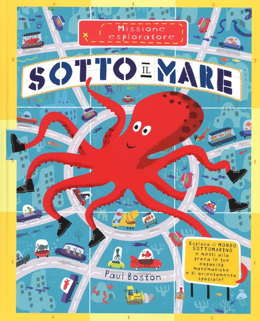Sotto il mare. Missione esploratore. Ediz. a colori - Paul Boston - copertina