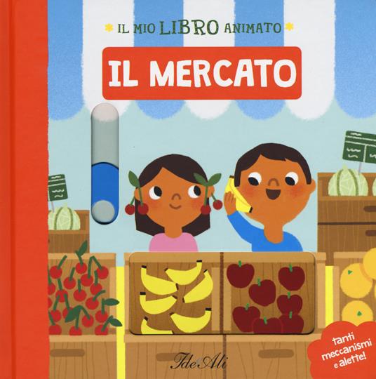 Il mercato. Il mio libro animato. Ediz. a colori - Marion Cocklico - copertina
