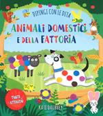 Animali domestici e della fattoria. Dipingi con le dita. Ediz. a colori