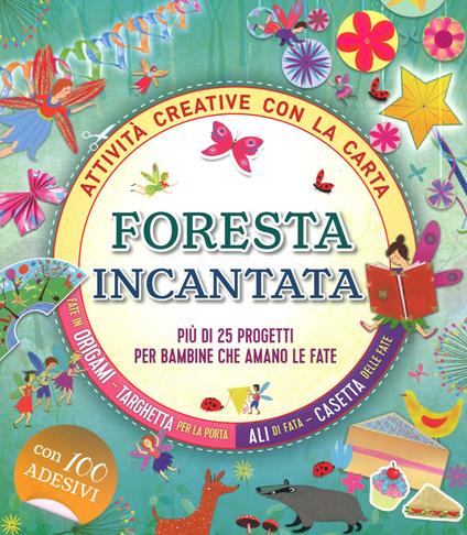 Foresta incantata. Più di 25 progetti per bambini che amano le fate. Attività creative con la carta - Gemma Barder - copertina