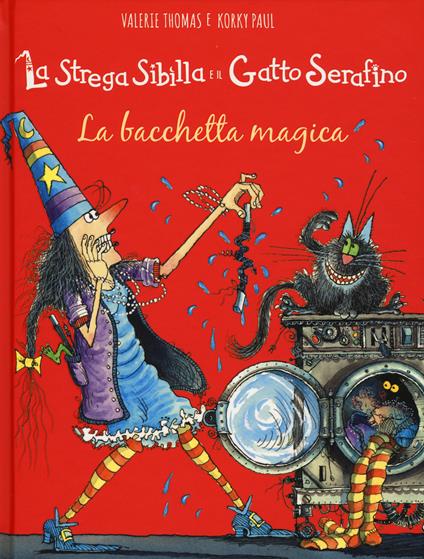 La bacchetta magica. La strega Sibilla e il gatto Serafino. Ediz. a colori - Valerie Thomas,Korky Paul - copertina