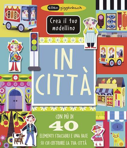 In città. Crea il tuo modellino. Ediz. a colori - Ellen Giggenbach - copertina