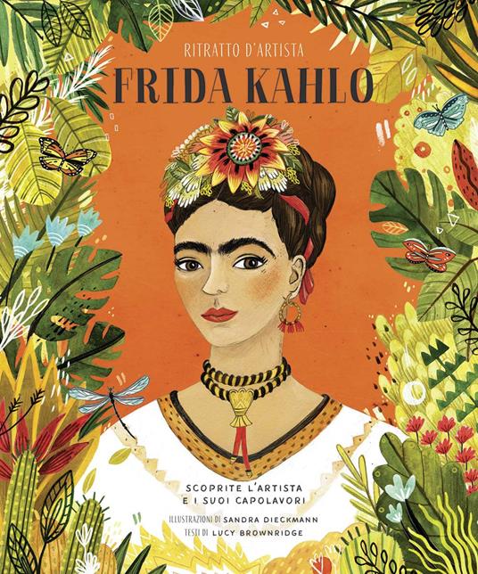Frida Kahlo. Ritratto d'artista. Scoprite l'artista e i suoi capolavori. Ediz. a colori - Lucy Brownridge - copertina
