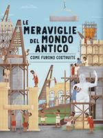 Le meraviglie del mondo antico. Come furono costruite. Ediz. a colori