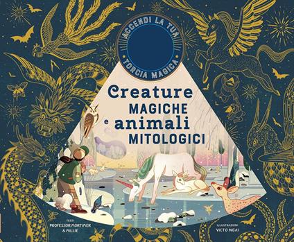 Creature magiche e animali mitologici. Ediz. a colori. Con gadget - Professor Mortimer&Millie,Victo Ngai - copertina