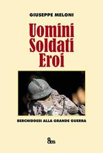 Uomini, soldati, eroi. Berchiddesi alla grande guerra