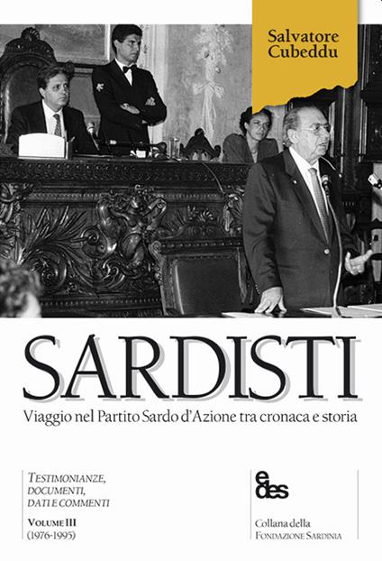 Sardisti. Viaggio nel Partito Sardo d'Azione tra cronaca e storia. Vol. 3: (1976-1995). - Salvatore Cubeddu - copertina